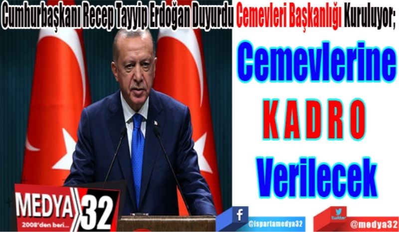 Cumhurbaşkanı Recep Tayyip Erdoğan Duyurdu Cemevleri Başkanlığı Kuruluyor; 
Cemevlerine
KADRO 
Verilecek
