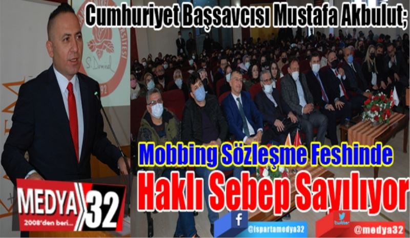 Cumhuriyet Başsavcısı Mustafa Akbulut; 
Mobbing 
Fesihte Haklı
Sebep Sayılıyor 

