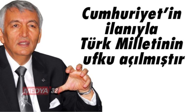 Cumhuriyet’in ilanıyla Türk Milletinin ufku açılmıştır
