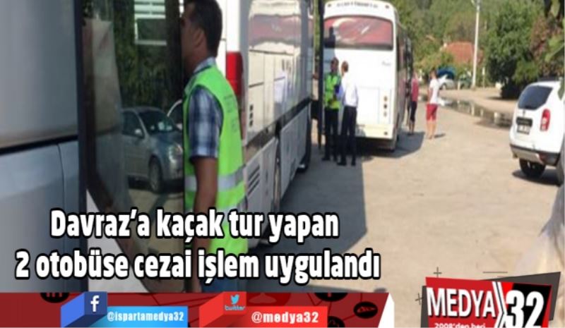 Davraz’a kaçak tur yapan 2 otobüse cezai işlem uygulandı