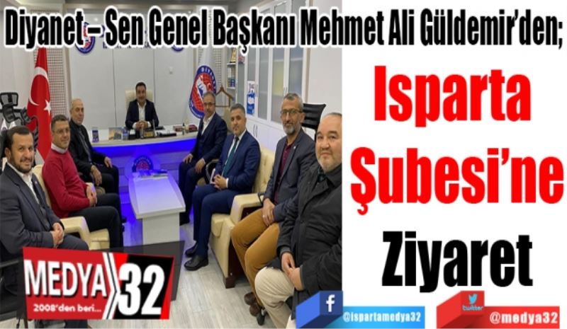 Diyanet – Sen Genel Başkanı Mehmet Ali Güldemir’den; 
Isparta 
Şubesi’ne
Ziyaret 
