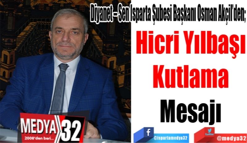 Diyanet – Sen Isparta Şubesi Başkanı Osman Akçil’den; 
Hicri Yılbaşı
Kutlama
Mesajı 
