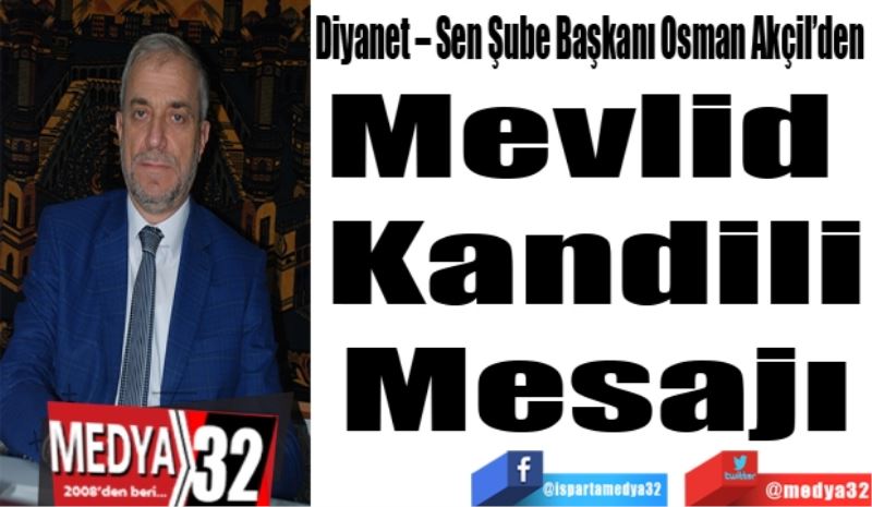 Diyanet – Sen Şube Başkanı Osman Akçil’den 
Mevlid 
Kandili
Mesajı
