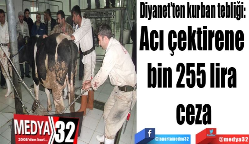 Diyanet’ten kurban tebliği: 
Acı çektirene 
bin 255 lira 
ceza
