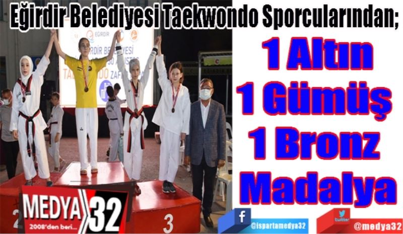 Eğirdir Belediyesi Taekwondo Sporcularından; 
1 Altın
1 Gümüş 
1 Bronz 
Madalya 
