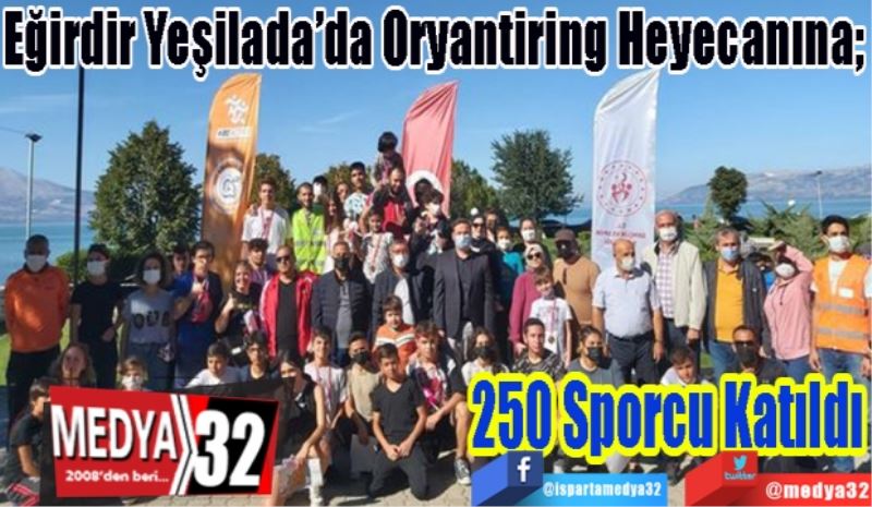 Eğirdir Yeşilada’da Oryantiring Heyecanına; 
250 Sporcu Katıldı
