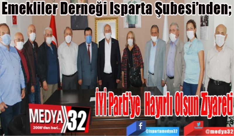 Emekliler Derneği Isparta Şubesi’nden; 
İYİ Parti’ye 
Hayırlı Olsun 
Ziyareti 
