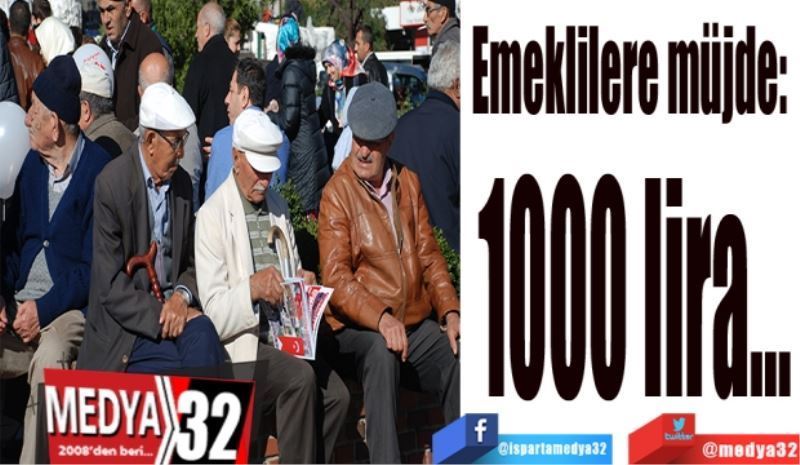 Emeklilere müjde: 
1000 lira…
