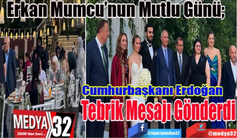 Erkan Mumcu’nun Mutlu Günü; 
Cumhurbaşkanı Erdoğan
Tebrik Mesajı Gönderdi
