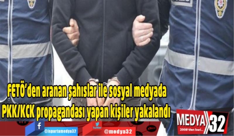 FETÖ’den aranan şahıslar ile sosyal medyada PKK/KCK propagandası yapan kişiler yakalandı 
