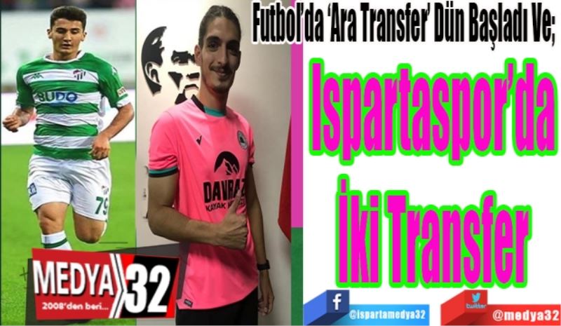 Futbol’da ‘Ara Transfer’ Dün Başladı Ve; 
Ispartaspor’da
İki Transfer 
