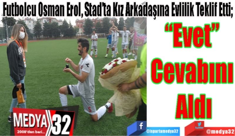 Futbolcu Osman Erol, Stad’ta Kız Arkadaşına Evlilik Teklif Etti; 
“Evet” 
Cevabını 
Aldı
