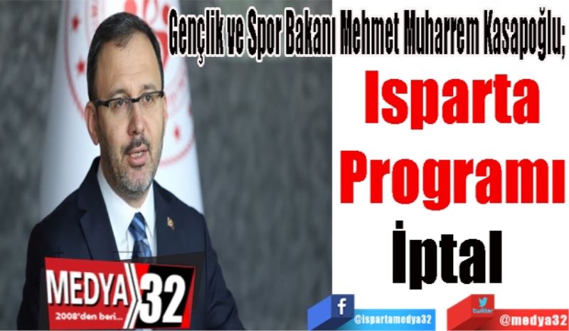 
Gençlik ve Spor Bakanı Mehmet Muharrem Kasapoğlu; 
Isparta
Programı
İptal 
