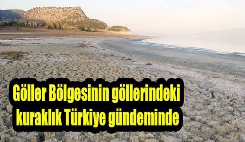 Göller Bölgesinin göllerindeki kuraklık Türkiye gündeminde