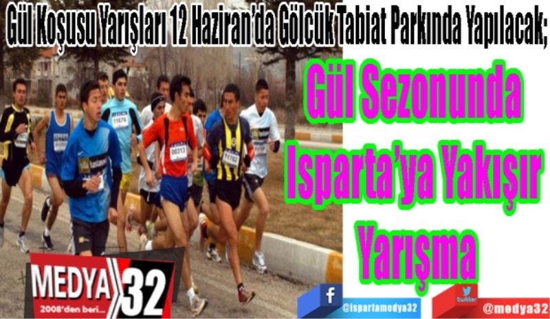 Gül Koşusu Yarışları 12 Haziran’da Gölcük Tabiat Parkında Yapılacak; 
Gül Sezonunda 
Isparta’ya Yakışır 
Yarışma 
