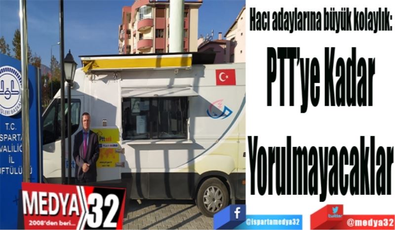 Hacı adaylarına büyük kolaylık: 
PTT’ye 
Kadar
Yorulmayacaklar
