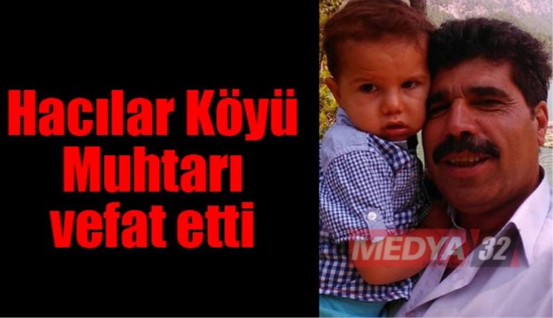 Hacılar Köyü muhtarı hayatını kaybetti