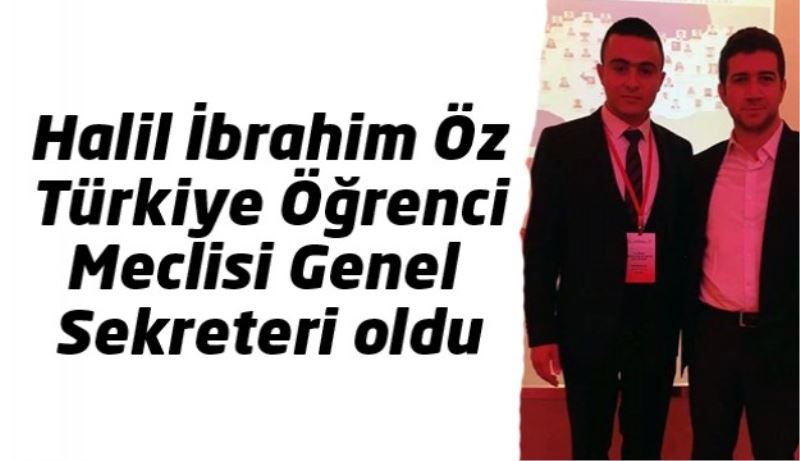Halil İbrahim Öz Türkiye Öğrenci Meclisi Genel Sekreteri oldu
