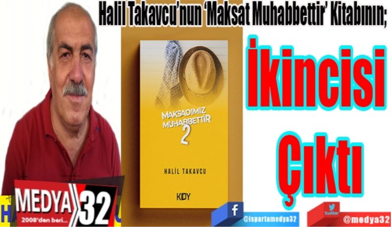 Halil Takavcu’nun ‘Maksat Muhabbettir’ Kitabının; 
İkincisi 
Çıktı 
