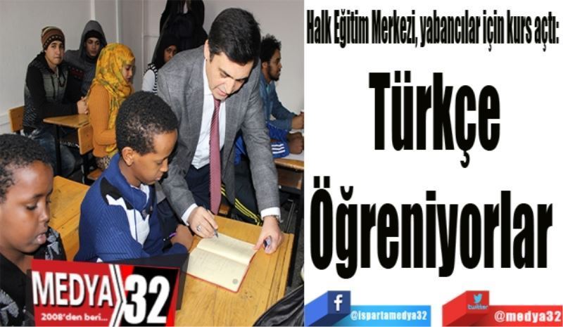 Halk Eğitim Merkezi, yabancılar için kurs açtı: 
Türkçe
Öğreniyorlar 
