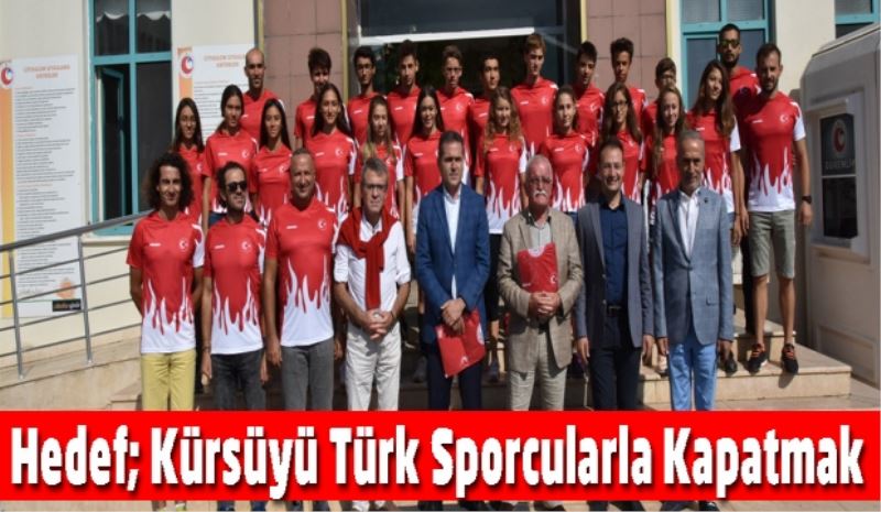 Hedef; Kürsüyü Türk Sporcularla Kapatmak 