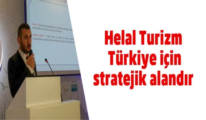 Helal Turizm Türkiye için stratejik alandır
