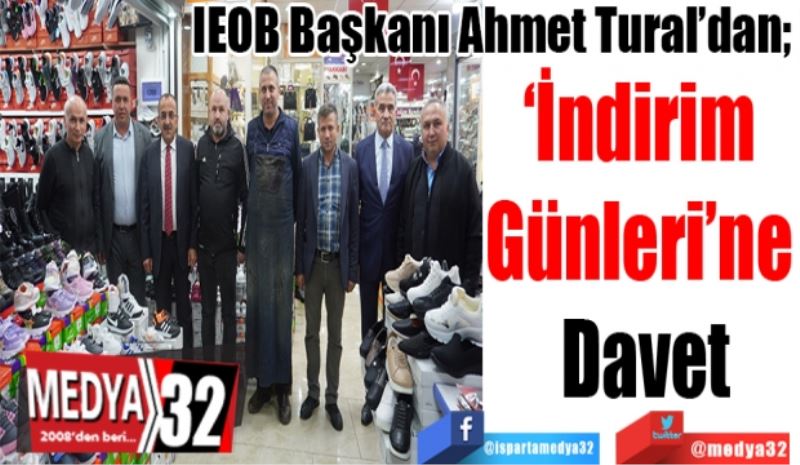 IEOB Başkanı Ahmet Tural’dan; 
‘İndirim 
Günleri’ne 
Davet 
