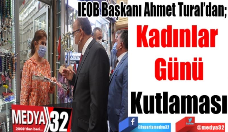 IEOB Başkanı Ahmet Tural’dan; 
Kadınlar 
Günü
Kutlaması
