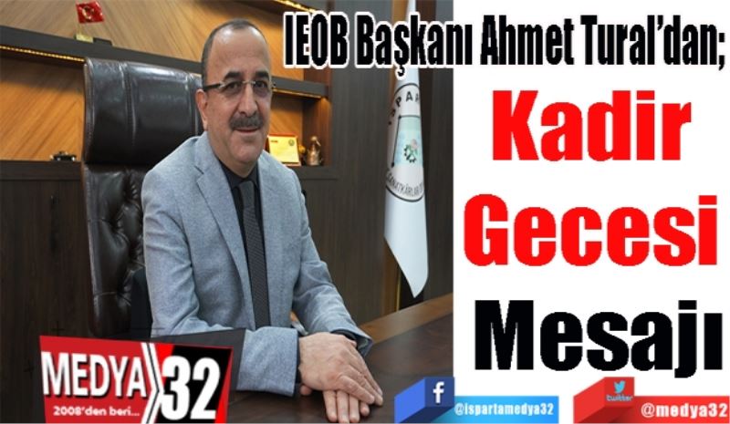 IEOB Başkanı Ahmet Tural’dan; 
Kadir 
Gecesi 
Mesajı
