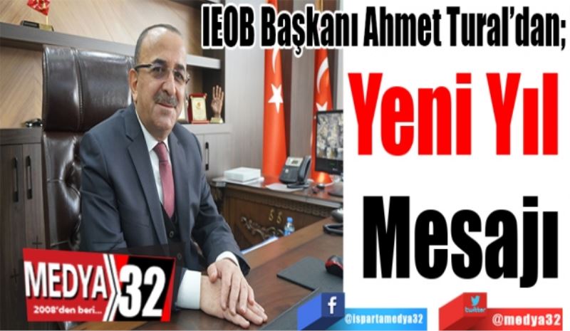 IEOB Başkanı Ahmet Tural’dan;  
Yeni Yıl 
Mesajı
