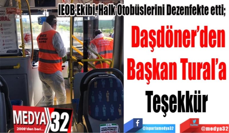 IEOB Ekibi, Halk Otobüslerini Dezenfekte etti; 
Daşdöner’den
Başkan Tural’a 
Teşekkür 
