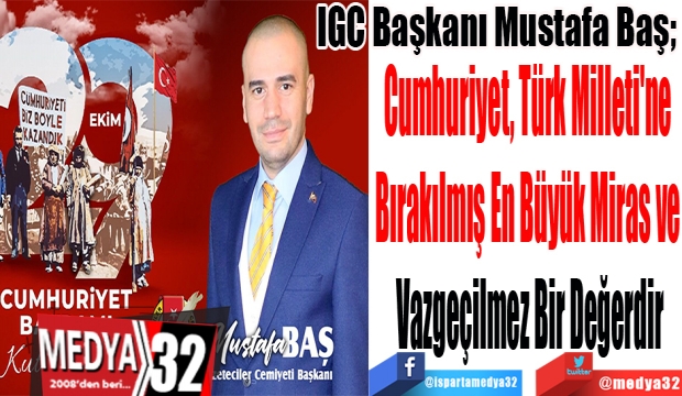 IGC Başkanı Mustafa Baş; 
Cumhuriyet, Türk Milleti