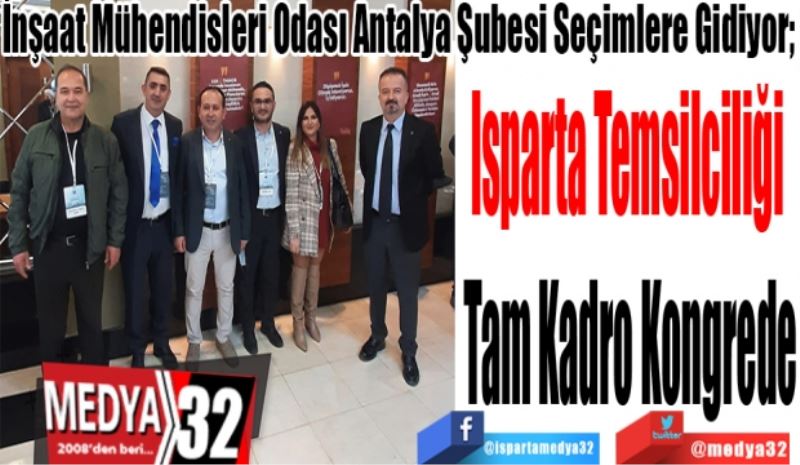 İnşaat Mühendisleri Odası Antalya Şubesi Seçimlere Gidiyor; 
Isparta Temsilciliği 
Tam Kadro
Kongrede
