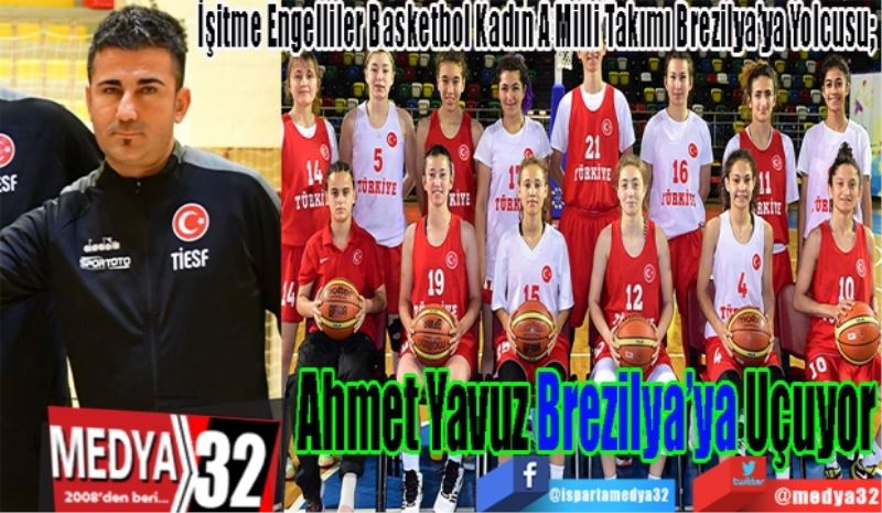 İşitme Engelliler Basketbol Kadın A Milli Takımı Brezilya’ya Yolcusu; 
Ahmet Yavuz 
Brezilya’ya 
Uçuyor… 
