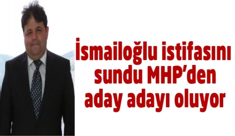 İsmailoğlu istifasını sundu MHP