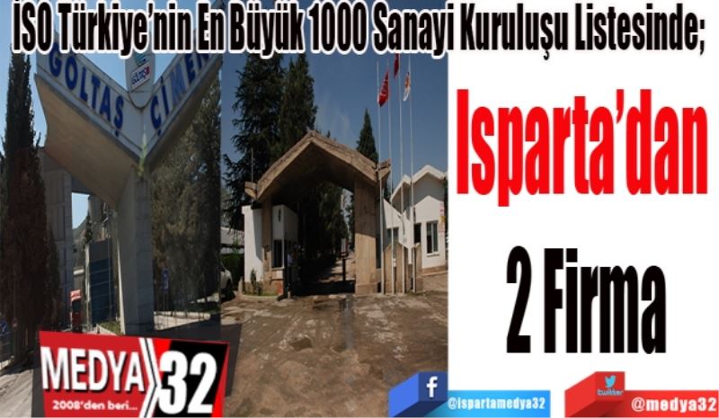 İSO Türkiye’nin En Büyük 1000 Sanayi Kuruluşu Listesinde; 
Isparta’dan 
2 Firma
