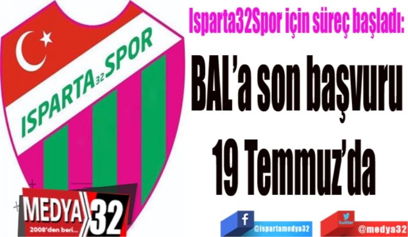 Isparta32Spor için süreç başladı: 
BAL’a son başvuru
19 Temmuz’da 
