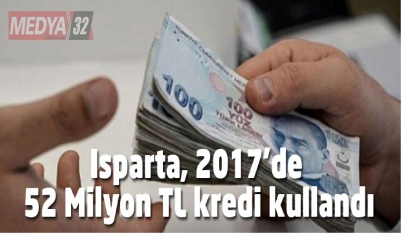 Isparta, 2017’de 52 Milyon TL kredi kullandı