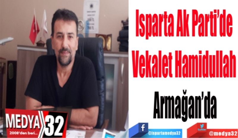 Isparta Ak Parti’de 
Vekalet Hamidullah 
Armağan’da
