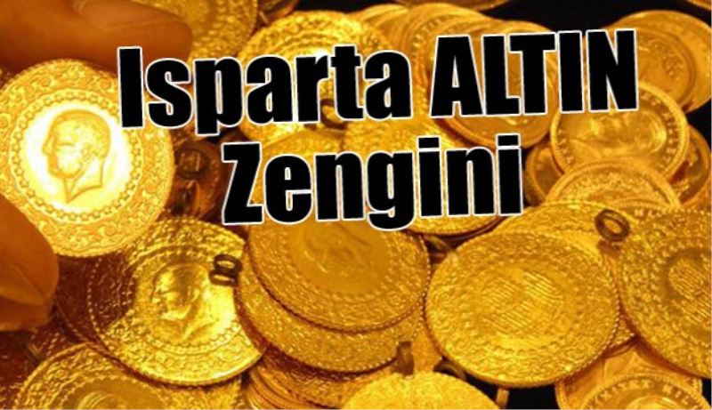 Isparta altın zengini 