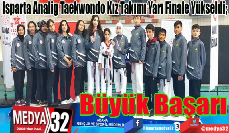 Isparta Analig Taekwondo Kız Takımı Yarı Finale Yükseldi; 
Büyük
Başarı
