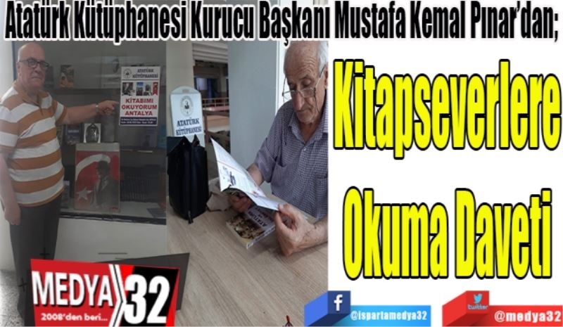 Isparta Atatürk Kütüphanesi Kurucu Başkanı Mustafa Kemal Pınar’dan;  
Kitapseverlere
Okuma Daveti 
