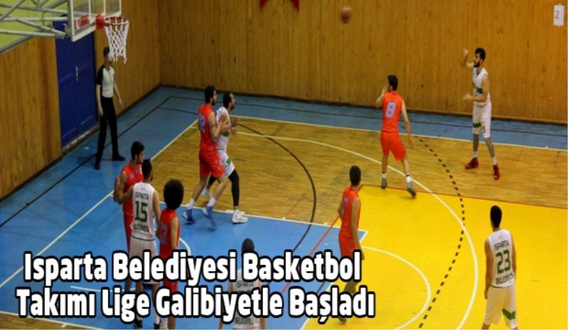 Isparta Belediyesi Basketbol Takımı Lige Galibiyetle Başladı