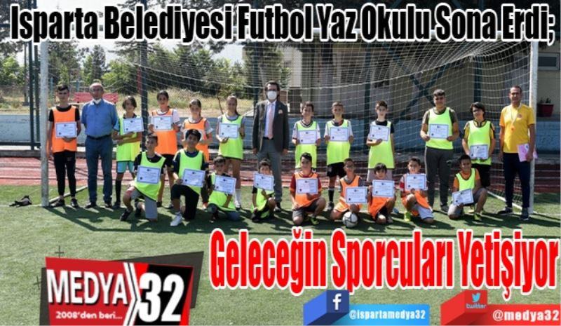 Isparta Belediyesi Futbol Yaz Okulu Sona Erdi; 
Geleceğin 
Sporcuları 
Yetişiyor 
