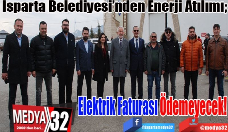 Isparta Belediyesi’nden Enerji Atılımı; 
Elektrik Faturası Ödemeyecek!
