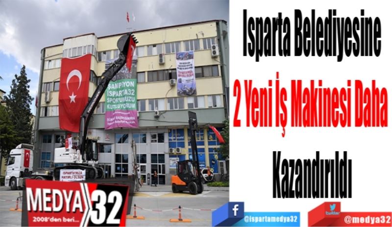 Isparta Belediyesine
2 Yeni İş Makinesi Daha 
Kazandırıldı 
