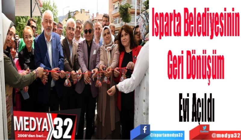 Isparta Belediyesinin 
Geri Dönüşüm 
Evi Açıldı
