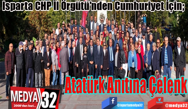 Isparta CHP İl Örgütü’nden Cumhuriyet İçin; Atatürk AnıtınaÇelenk 