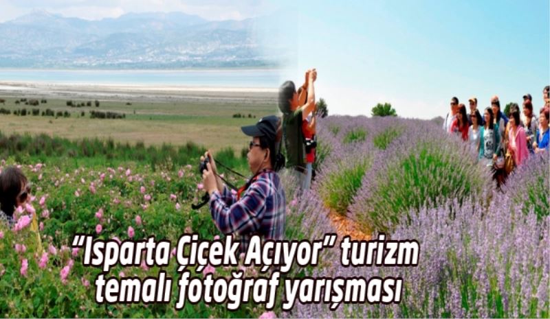 “Isparta Çiçek Açıyor” turizm temalı fotoğraf yarışması