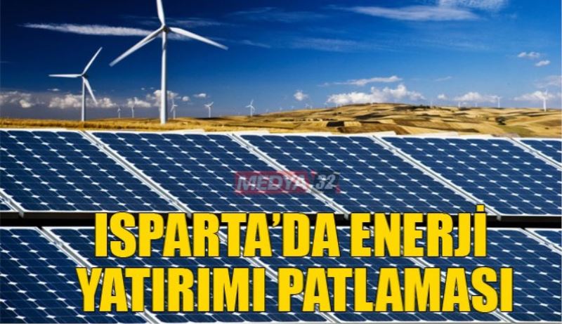 Isparta’da Enerji Yatırımı Patlaması